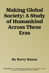 Making Global Society: A Study of Humankind Across Three Eras