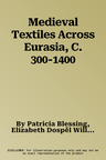 Medieval Textiles Across Eurasia, C. 300-1400