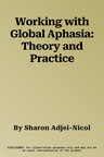 Working with Global Aphasia: Theory and Practice