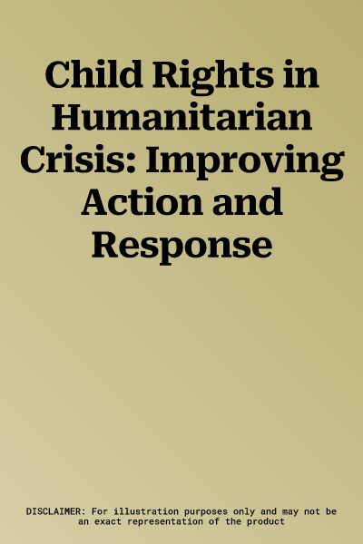 Child Rights in Humanitarian Crisis: Improving Action and Response