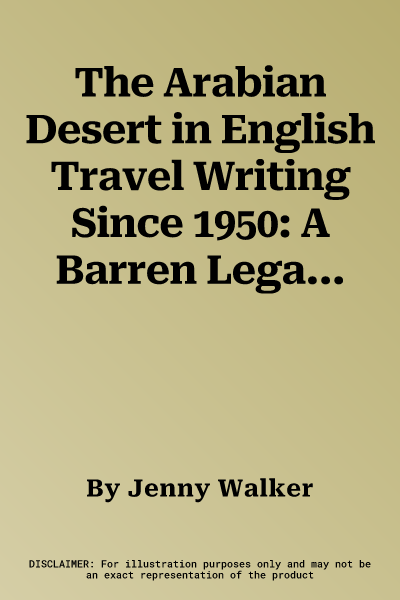 The Arabian Desert in English Travel Writing Since 1950: A Barren Legacy?