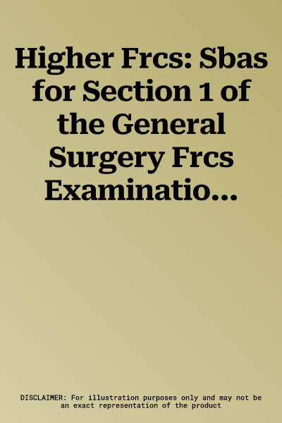 Higher Frcs: Sbas for Section 1 of the General Surgery Frcs Examination