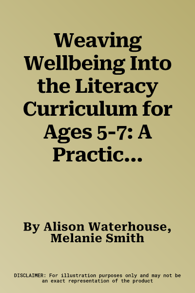 Weaving Wellbeing Into the Literacy Curriculum for Ages 5-7: A Practical Resource for Busy Teachers