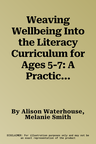 Weaving Wellbeing Into the Literacy Curriculum for Ages 5-7: A Practical Resource for Busy Teachers