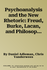 Psychoanalysis and the New Rhetoric: Freud, Burke, Lacan, and Philosophy's Other Scenes