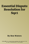 Essential Dispute Resolution for Sqe1