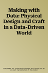 Making with Data: Physical Design and Craft in a Data-Driven World