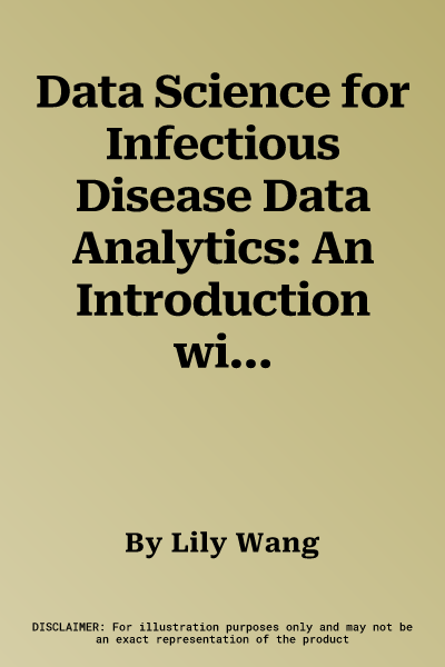 Data Science for Infectious Disease Data Analytics: An Introduction with R