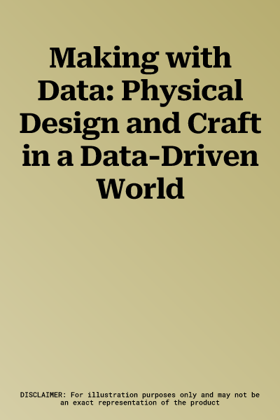 Making with Data: Physical Design and Craft in a Data-Driven World