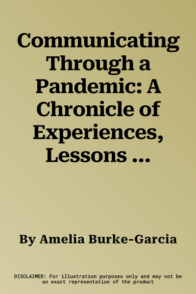 Communicating Through a Pandemic: A Chronicle of Experiences, Lessons Learned, and a Vision for the Future