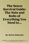 The Senco Survival Guide: The Nuts and Bolts of Everything You Need to Know