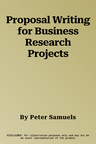 Proposal Writing for Business Research Projects