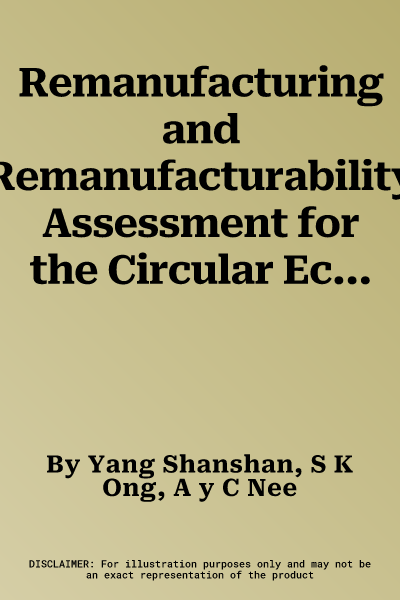 Remanufacturing and Remanufacturability Assessment for the Circular Economy: A Solutions Guide