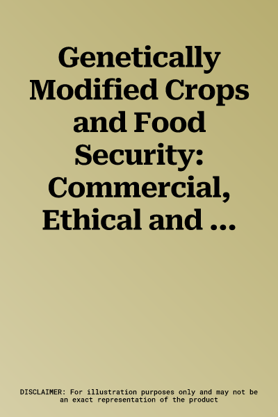 Genetically Modified Crops and Food Security: Commercial, Ethical and Health Considerations