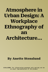 Atmosphere in Urban Design: A Workplace Ethnography of an Architecture Practice