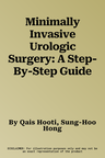 Minimally Invasive Urologic Surgery: A Step-By-Step Guide