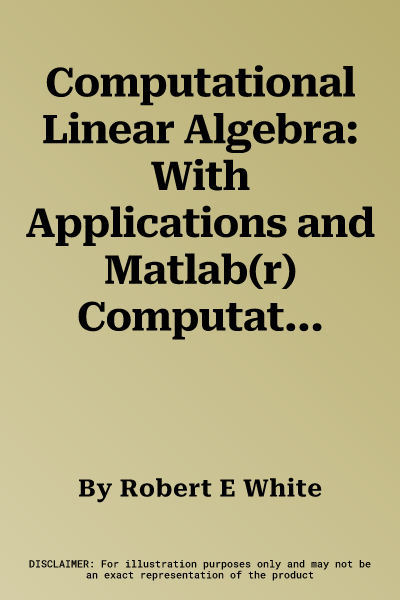 Computational Linear Algebra: With Applications and Matlab(r) Computations