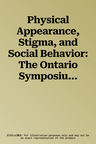 Physical Appearance, Stigma, and Social Behavior: The Ontario Symposium Volume 3