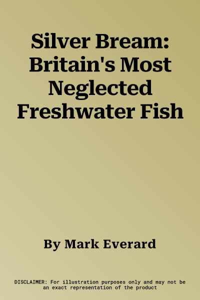 Silver Bream: Britain's Most Neglected Freshwater Fish