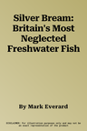 Silver Bream: Britain's Most Neglected Freshwater Fish