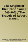 The Origins of the Grand Tour / 1649-1663 / The Travels of Robert Montagu, Lord Mandeville, William Hammond and Banaster Maynard