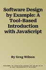 Software Design by Example: A Tool-Based Introduction with JavaScript