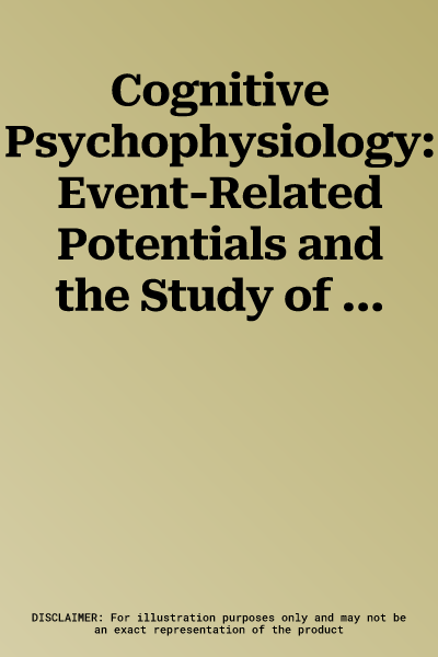 Cognitive Psychophysiology: Event-Related Potentials and the Study of Cognition: The Carmel Conferences Volume I