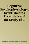 Cognitive Psychophysiology: Event-Related Potentials and the Study of Cognition: The Carmel Conferences Volume I