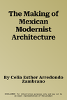 The Making of Mexican Modernist Architecture