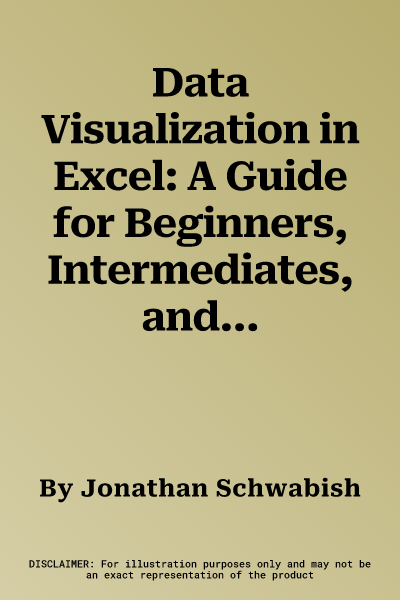 Data Visualization in Excel: A Guide for Beginners, Intermediates, and Wonks