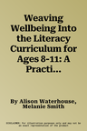 Weaving Wellbeing Into the Literacy Curriculum for Ages 8-11: A Practical Resource for Busy Teachers