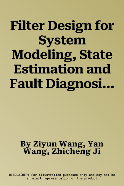 Filter Design for System Modeling, State Estimation and Fault Diagnosis