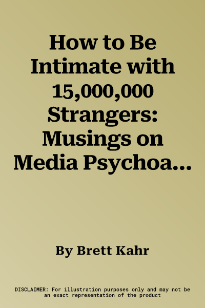 How to Be Intimate with 15,000,000 Strangers: Musings on Media Psychoanalysis