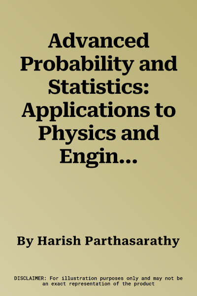 Advanced Probability and Statistics: Applications to Physics and Engineering