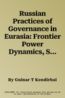 Russian Practices of Governance in Eurasia: Frontier Power Dynamics, Sixteenth Century to Nineteenth Century