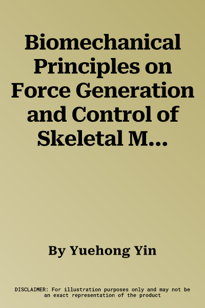 Biomechanical Principles on Force Generation and Control of Skeletal Muscle and Their Applications in Robotic Exoskeleton