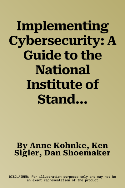 Implementing Cybersecurity: A Guide to the National Institute of Standards and Technology Risk Management Framework