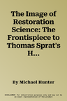 The Image of Restoration Science: The Frontispiece to Thomas Sprat's History of the Royal Society (1667)