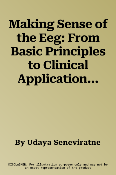 Making Sense of the Eeg: From Basic Principles to Clinical Applications