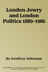 London Jewry and London Politics 1889-1986