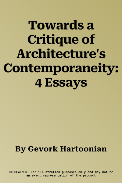 Towards a Critique of Architecture's Contemporaneity: 4 Essays