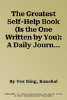 The Greatest Self-Help Book (Is the One Written by You): A Daily Journal for Gratitude, Happiness, Reflection and Self-Love