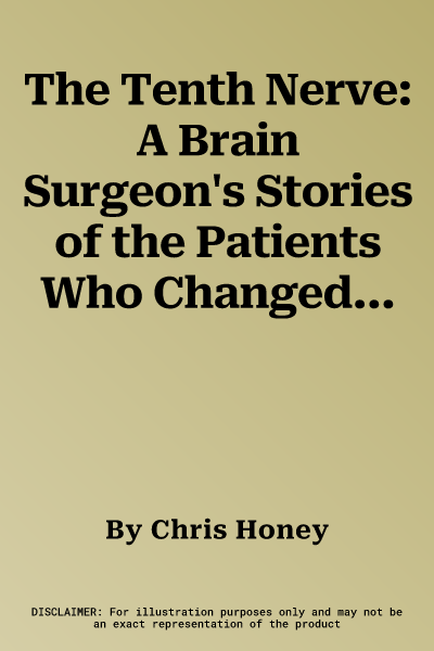 The Tenth Nerve: A Brain Surgeon's Stories of the Patients Who Changed Him