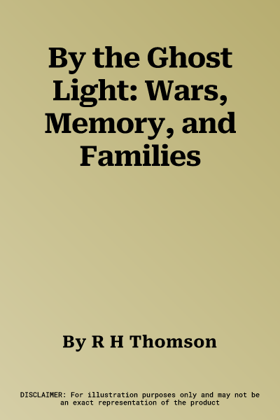 By the Ghost Light: Wars, Memory, and Families