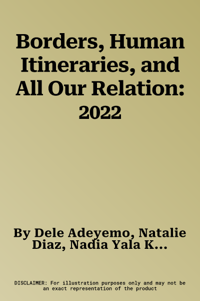 Borders, Human Itineraries, and All Our Relation: 2022