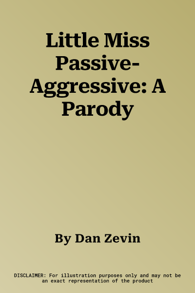 Little Miss Passive-Aggressive: A Parody