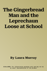 The Gingerbread Man and the Leprechaun Loose at School