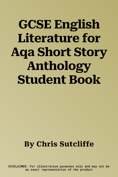 GCSE English Literature for Aqa Short Story Anthology Student Book