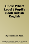 Guess What! Level 3 Pupil's Book British English