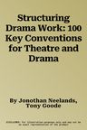 Structuring Drama Work: 100 Key Conventions for Theatre and Drama